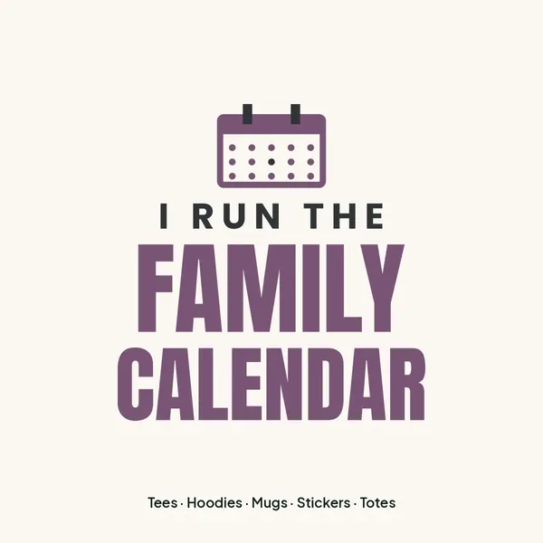 "I Run the Family Calendar" design for light products
