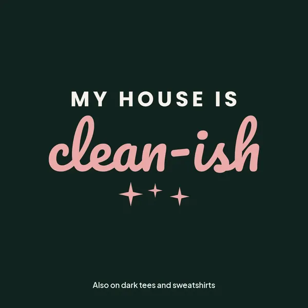 "My House Is Clean-ish" design for dark products